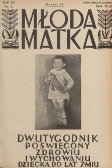 Młoda Matka : dwutygodnik poświęcony zdrowiu i wychowaniu dziecka do lat 7-miu : [pismo popierane przez Polskie Towarzystwo Pedjatryczne]. R.7, [1933], nr 6