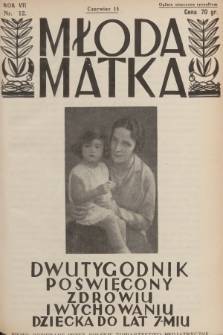 Młoda Matka : dwutygodnik poświęcony zdrowiu i wychowaniu dziecka do lat 7-miu : pismo popierane przez Polskie Towarzystwo Pedjatryczne. R.7, [1933], nr 12