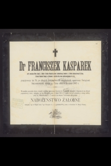 Dr Franciszek Kasparek prof. zwyczajny Uniw. Jagiell., b. Rektor i Dziekan Wydziału prawa i administracyi [...] przeżywszy lat 56 [...] zasnął w Panu dnia 4 sierpnia 1903 r. [...]