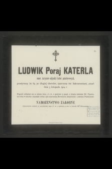 Ludwik Poraj Katerla emer. inżynier-adjunkt kolei państwowych, przeżywszy lat 69 [...] zmarł dnia 3 listopada 1904 r. [...]