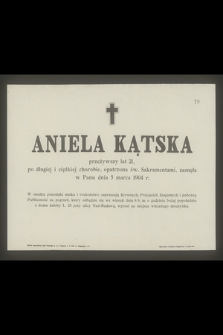 Kątska Aniela przeżywszy lat 21 [...] zasnęła w Panu dnia 5 marca 1904 r. [...]
