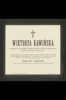 Wiktorya Kawińska przeżywszy lat 89 [...] zasnęła w Panu dnia 14 sierpnia 1902 r. [...]