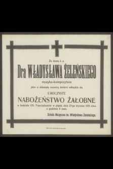 Za duszę ś. p. Dra Władysława Żeleńskiego muzyka-kompozytora jako w dziesiątą rocznicę śmierci odbędzie się uroczyste nabożeństwo żałobne [...] w piątek dnia 23-go stycznia 1931 roku [...]