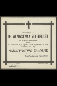 Za spokój duszy ś. p. Dr Władysława Żeleńskiego jako w dziesiątą rocznicę śmierci odbędzie się we środę dnia 28-go stycznia 1931 r. [...] nabożeństwo żałobne [...]