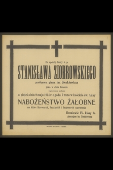 Za spokój duszy ś. p. Stanisława Ziobrowskiego profesora gimn. im Sienkiewicza [...] jako w dniu imienin odprawione zostanie w piątek dnia 9 maja 1924 r. [...] nabożeństwo żałobne [...]