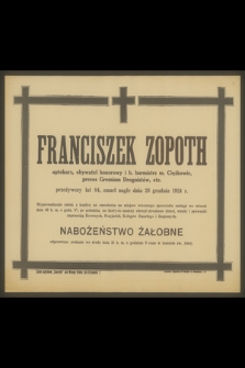 Franciszek Zopoth aptekarz, obywatel honorowy i b. burmistrz m. Ciężkowic, [...], zmarł nagle dnia 28 grudnia 1924 r.