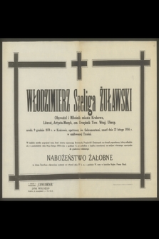 Włodzimierz Szeliga Żuławski Obywatel i Miłośnik miasta Krakowa, Literat, Artysta-Muzyk, [...], zmarł dnia 22 lutego 1934 r. w umiłowanej Trześni