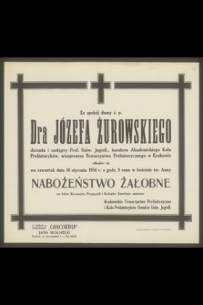 Za spokój duszy ś. p. Dra Józefa Żurowskiego docenta i zastępcy Prof. Uniw. Jagiell. [...] odbędzie się we czwartek dnia 30 stycznia 1936 r. [...] nabożeństwo żałobne [...]