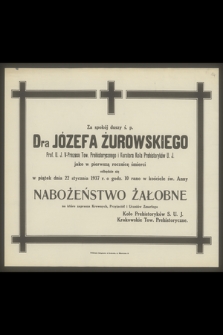 Za spokój duszy ś. p. Dra Józefa Żurowskiego Prof. U. J. [...] jako w pierwszą rocznicę śmierci odbędzie się w piątek dnia 22 stycznia 1937 r. [...] nabożeństwo żałobne [...]
