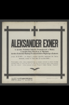 Aleksander Exner b. dyrektor Podolskich Zakładów Przemysłowych w Winnicy, b. dyrektor Kasy Chorych m. st. Warszawy [...] zasnął w Panu dnia 23 stycznia 1940 r. [...]