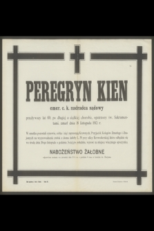 Peregryn Kien emer. c. k. nadradca sądowy przeżywszy lat 60 [...] zmarł dnia 18 listopada 1912 r. [...]