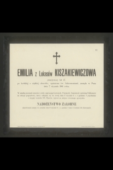 Emilia z Lukasów Kiszakiewiczowa przeżywszy lat 47 [...] zasnęła w Panu dnia 7 stycznia 1901 roku [...]