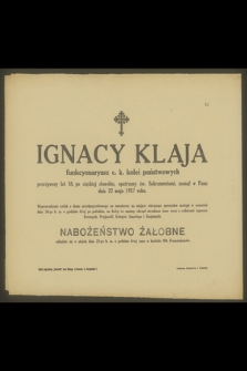 Ignacy Klaja funkcyonaryusz c. k. kolei państwowych przeżywszy lat 38 [...] zasnął w Panu dnia 22 maja 1917 roku [...]
