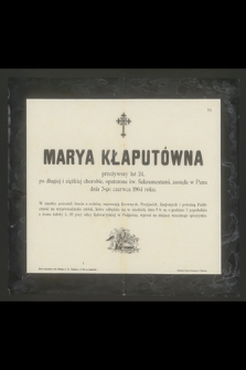Marya Kłaputówna przeżywszy lat 24 [...] zasnęła w Panu dnia 3-go czerwca 1904 roku [...]