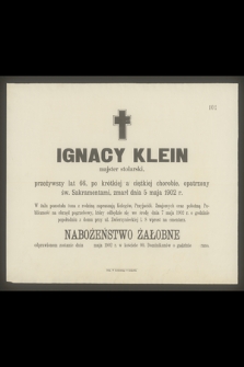 Ignacy Klein majster stolarski, przeżywszy lat 66 [...] zmarł dnia 5 maja 1902 r. [...]