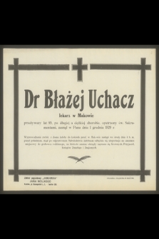 Dr Błażej Uchacz lekarz w Makowie [...], zasnął w Panu dnia 1 grudnia 1929 r.