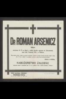 Dr Roman Arsenicz lekarz przeżywszy lat 43 [...] zmarł dnia 8 kwietnia 1942 r. w Wieliczce [...]