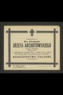 Za spokój duszy ś. p. Ks. Prałata Józefa Archutowskiego zmarłego w Warszawie odprawione zostanie w poniedziałek dnia 6 listopada 1944 r. [...] nabożeństwo żałobne [...]