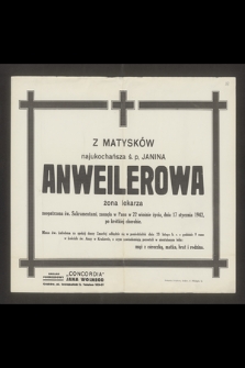 Z Matysków najukochańsza ś. p. Janina Anweilerowa żona lekarza [...] zasnęła w Panu w 22 wiośnie życia, dnia 17 stycznia 1942 r. [...]