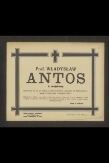 Prof. Władysław Antos b. wojskowy [...] przeżywszy lat 49 [...] zasnął w Panu dnia 12 sierpnia 1943 r. [...]