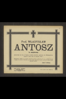 Władysław Antosz[!] b. wojskowy [...] przeżywszy lat 49 [...] zasnął w Panu dnia 12 sierpnia 1943 r. [...]