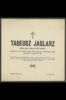 Tadeusz Jaglarz [...] przeżywszy lat 25 [...] zasnął w Panu dnia 7 sierpnia 1917 roku […]