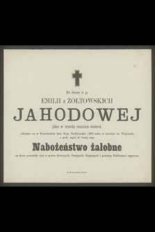 Za duszę ś. p. Emilii z Żółkowskich Jahodowej jako w trzecią rocznicę śmierci, odbędzie się w Poniedziałek dnia 19-go Października 1903 roku […]