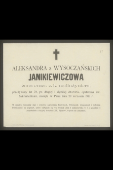 Aleksandra z Wysoczańskich Janikiewiczowa żona emer. c. k. nadinżyniera, przeżywszy lat 70 [...] zasnęła w Panu dnia 29 września 1901 r. [...]