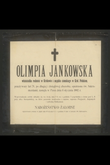 Olimpia Jankowska właścicielka realności w Krakowie i majątku ziemskiego w Król. Polskiem, przeżywszy lat 79 [...] zasnęła w Panu dnia 6 stycznia 1902 r. [...]