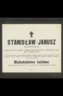 Stanisław Janusz artysta dramatyczny, przeżywszy lat 49 [...] zmarł dnia 27 listopada 1904 r. [...]