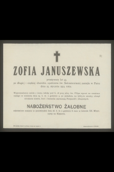 Zofia Januszewska przeżywszy lat 45, po długiej i ciężkiej chorobie, opatrzona św. Sakramentami, zasnęła w Panu dnia 23. stycznia 1914. roku. [...]