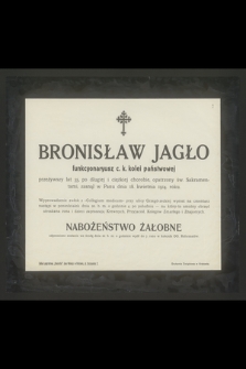 Bronisław Jagło funkcyonariusz c. k. kolei państwowej przeżywszy lat 35 [...] zasnął w Panu dnia 18. kwietnia 1914. roku. [...]