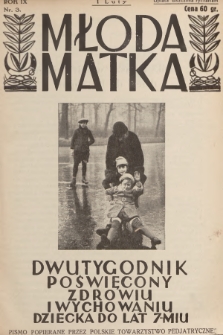 Młoda Matka : dwutygodnik poświęcony zdrowiu i wychowaniu dziecka do lat 7-miu : pismo popierane przez Polskie Towarzystwo Pedjatryczne. R.9, [1935], nr 3