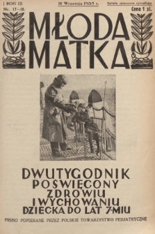 Młoda Matka : dwutygodnik poświęcony zdrowiu i wychowaniu dziecka do lat 7-miu : pismo popierane przez Polskie Towarzystwo Pedjatryczne. R.9, [1935], nr 17-18 + dod.