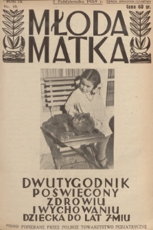 Młoda Matka : dwutygodnik poświęcony zdrowiu i wychowaniu dziecka do lat 7-miu : pismo popierane przez Polskie Towarzystwo Pedjatryczne. R.9, [1935], nr 19