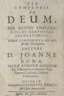 Via Compendii Ad Deum, Per Motus Anagogicos, Et Orationes Jaculatorias : Liber Isagogicvs Ad Mysticam Theologiam