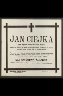Jan Ciejka, emer. inspektor szkolny, obywatel m. Krakowa przeżywszy lat 72 [...] zasnął w Panu dnia 22 stycznia 1928 r. [...]