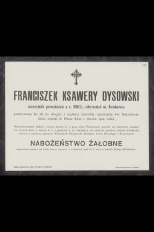 Franciszek Ksawery Dysowski uczestnik powstania z r. 1863., obywatel m. Krakowa [...] zasnął w Panu dnia 1 marca 1914 roku [...]