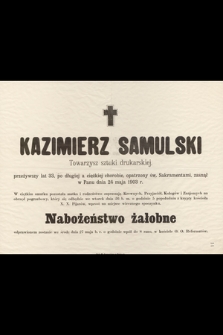 Kazimierz Samulski Towarzysz sztuki drukarskiej, przeżywszy lat 33 [...] zasnął w Panu dnia 24 maja 1903 r. [...]
