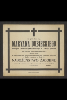 Za spokój duszy ś.p. Maryana Dubieckiego Historyka [...] zmarłego dnia 24 października 1926 r. odprawione zostanie w poniedziałek dnia 29-go października 1928 roku [...]