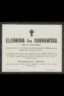 Eleonora Sas-Dubrawska wdowa po c.k. poborcy podatkowym [...] zmarła dnia 18 listopada 1903 r. [...]