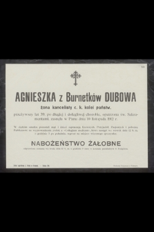 Agnieszka z Burnetków Dubowa żona kancelisty c.k. kolei państw. [...] zasnęła w Panu dnia 10 listopada 1912 r. [...]