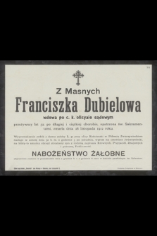 Z Masnych Franciszka Dubielowa wdowa po c.k. oficyale sądowym [...] zmarła dnia 28 listopada 1912 roku [...]