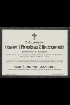 Z Gumółków Ksawera 1 Piszczkowa 2 Druszkawiecka obywatelka m. Krakowa[...] zmarła dnia 5. lutego 1914 roku [...]