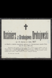 Kazimierz z Drohojowa Drohojowski ur. 4 marca w roku 1857 [...] zasnął w panu dnia 28 lutego 1903 roku [...]