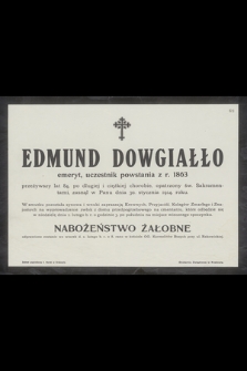 Edmund Dowgiałło emeryt, uczestnik powstania z r. 1863. [...] zasnął w Panu dnia 30 stycznia 1914 roku [...]
