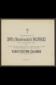 Za spokój duszy ś. p. Zofii z Niesiołowskich Dolińskiej jako w pierwszą rocznicę śmierci odbędzie się w sobotę dnia 25-go sierpnia 1917 roku [...]