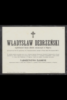 Władysław Dedrzeński współwłaściciel fabryki odlewów artystycznych w Podgórzu [...] zasnął w Panu dnia 30 Sierpnia 1903 r. [...]