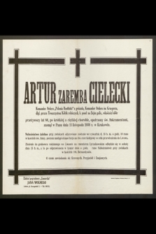 Artur Zaremba Cielecki, Komandor Orderu „Polonia Restituta” [...] właściciel dóbr przeżywszy lat 80 [...] zasnął w Panu dnia 11 listopada 1930 r. w Krakowie [...]