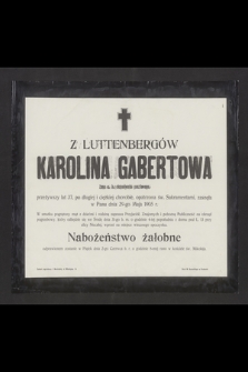 Z Luttenbergów Karolina Gabertowa żona c. k. ekspeydenta pocztowego przeżywszy lat 37, po długiej i ciężkiej chorobie, opatrzona św. Sakramentami, zasnęła w Panu dnia 29-go Maja 1905 r. [...] Nabożeństwo żałobne odprawione zostanie w piątek dnia 2-go czerwca b. r. o godzinie 8-mej rano w kościele św. Mikołaja